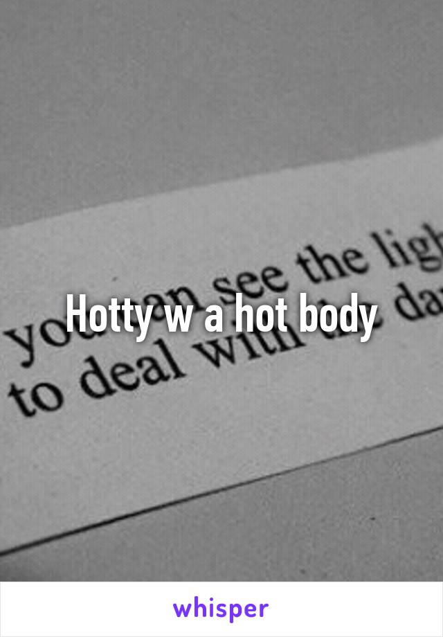 Hotty w a hot body