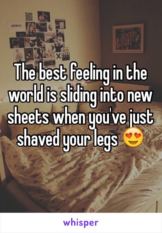 The best feeling in the world is sliding into new sheets when you've just shaved your legs 😍