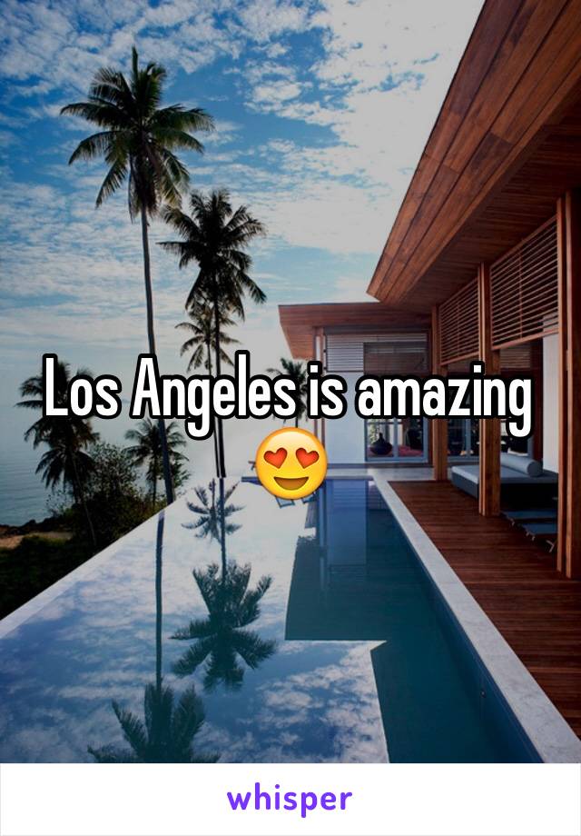 Los Angeles is amazing 😍