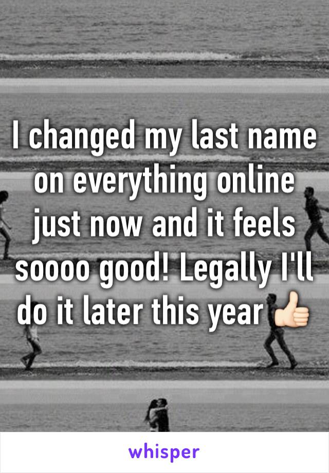 I changed my last name on everything online just now and it feels soooo good! Legally I'll do it later this year 👍🏻