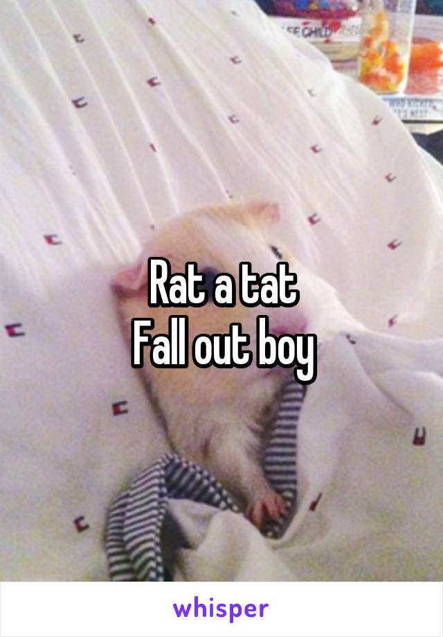 Rat a tat
Fall out boy