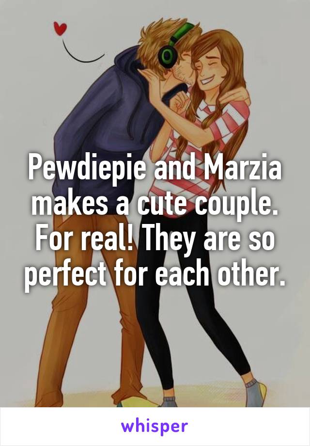 Pewdiepie and Marzia makes a cute couple. For real! They are so perfect for each other.