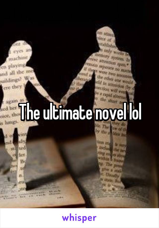 The ultimate novel lol