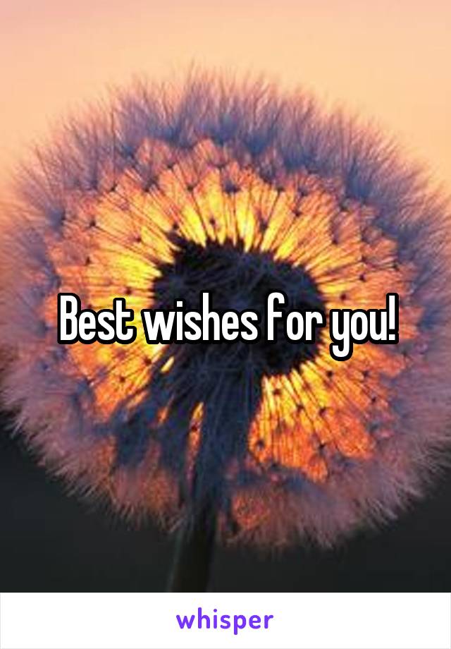 Best wishes for you!