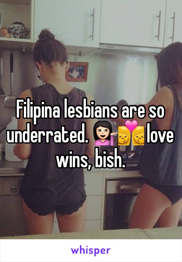Filipina lesbians are so underrated. 💁🏻👩‍❤️‍💋‍👩 love wins, bish.
