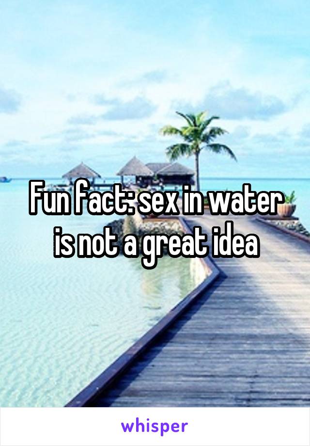 Fun fact: sex in water is not a great idea
