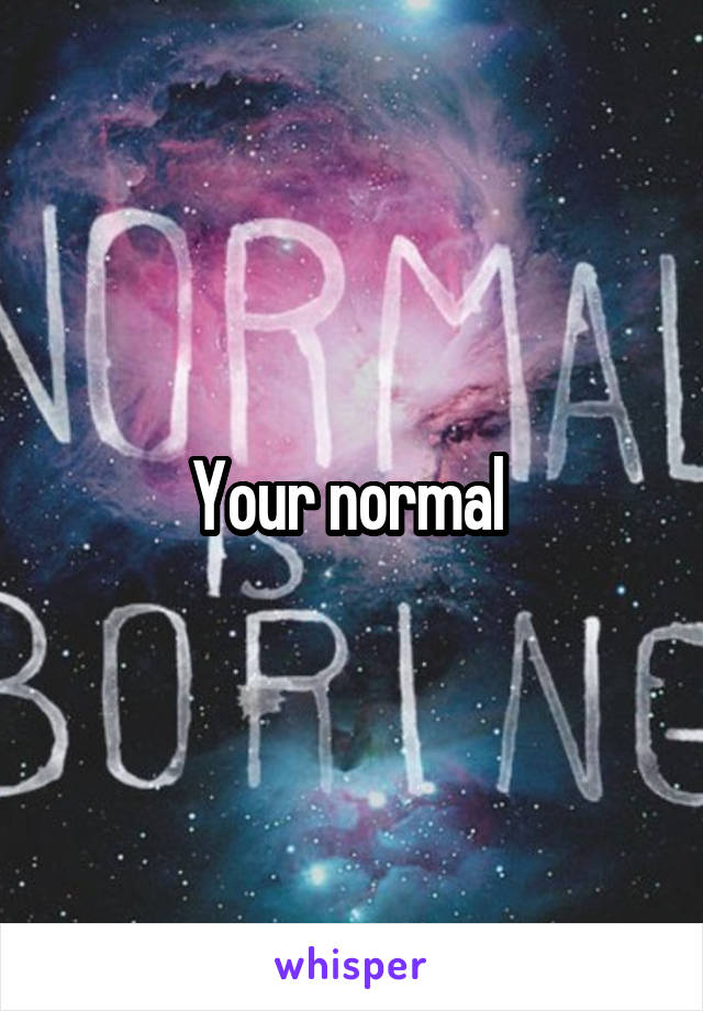 Your normal 