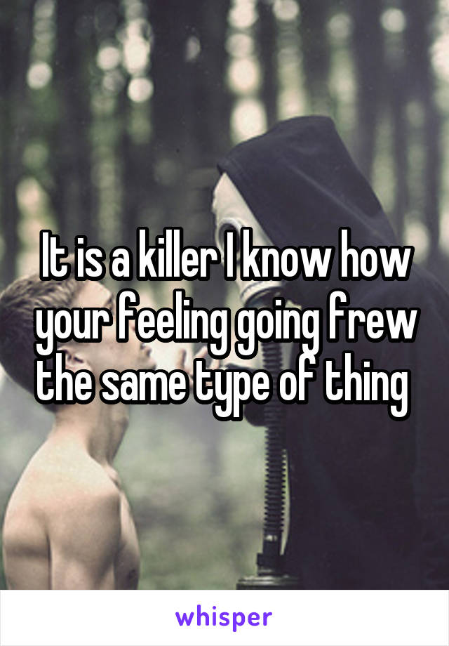 It is a killer I know how your feeling going frew the same type of thing 
