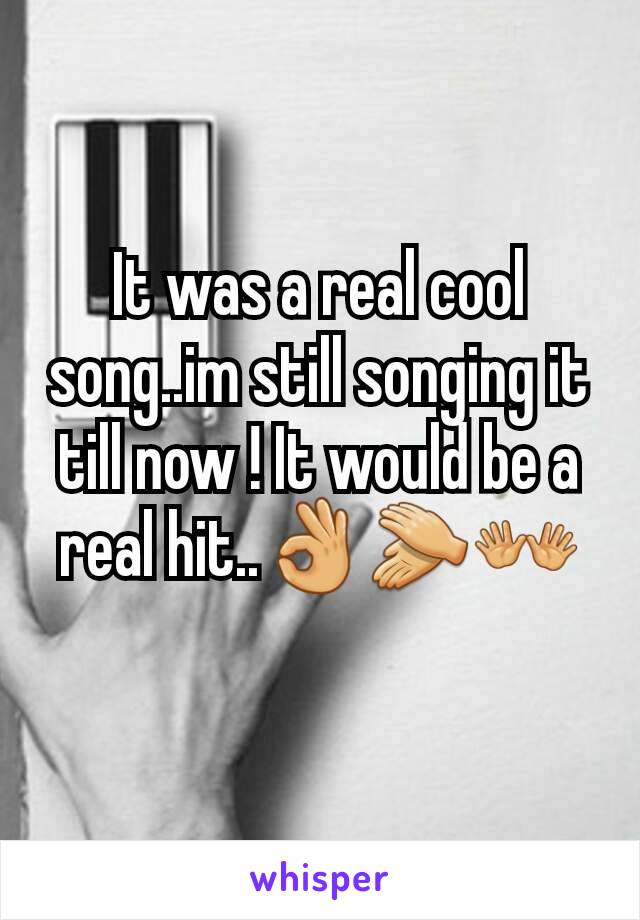 It was a real cool song..im still songing it till now ! It would be a real hit..👌👏👐