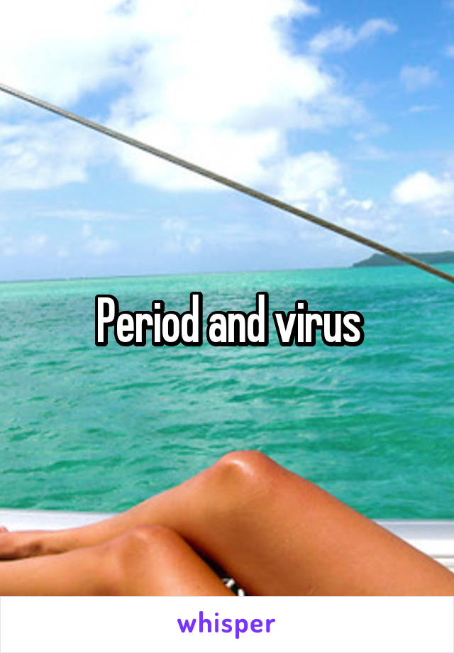 Period and virus
