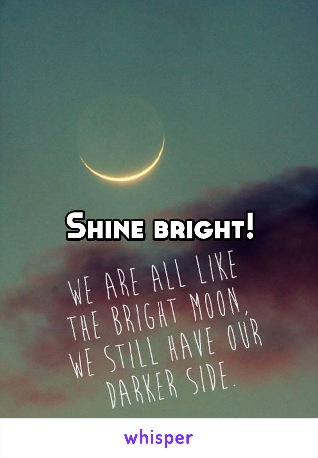 Shine bright!