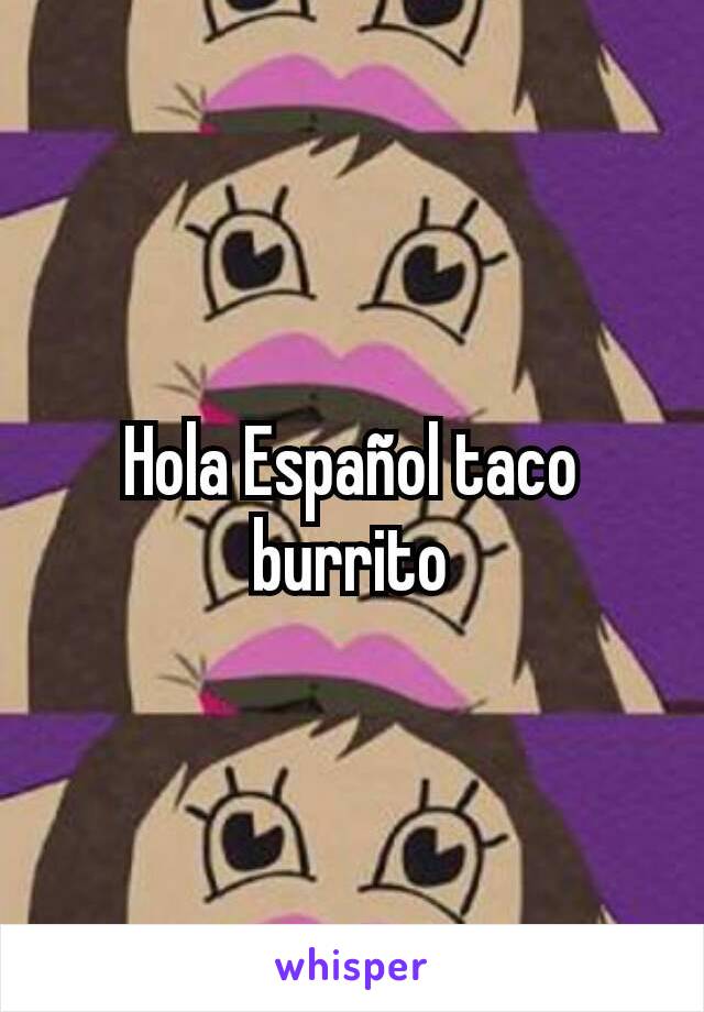 Hola Español taco burrito