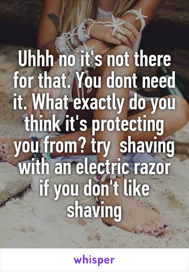 Uhhh no it's not there for that. You dont need it. What exactly do you think it's protecting you from? try  shaving with an electric razor if you don't like shaving