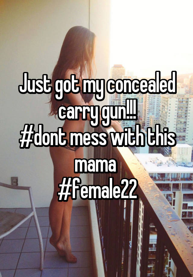 Just got my concealed carry gun!!!
#dont mess with this mama 
#female22