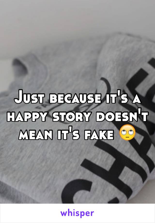 Just because it's a happy story doesn't mean it's fake 🙄