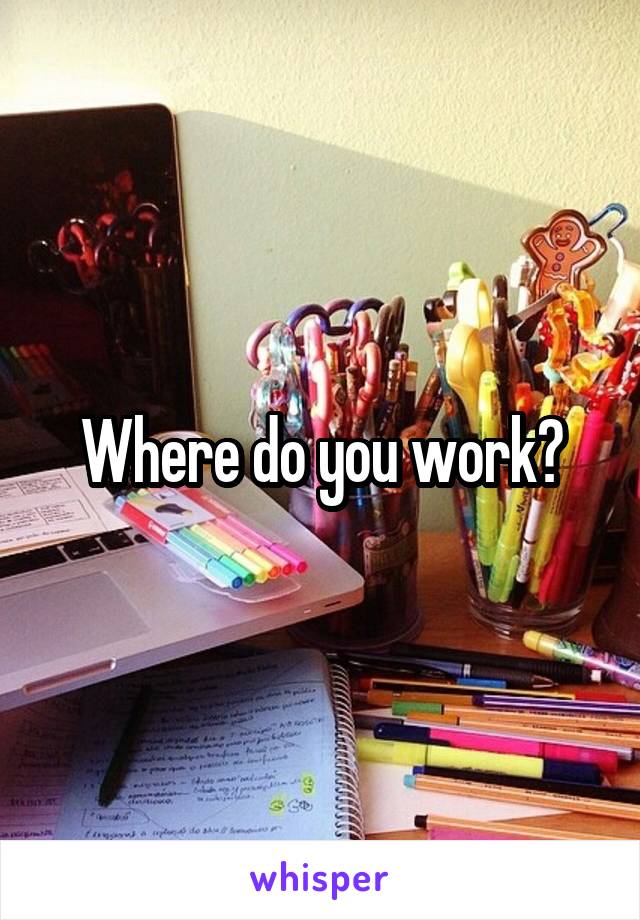 Where do you work?
