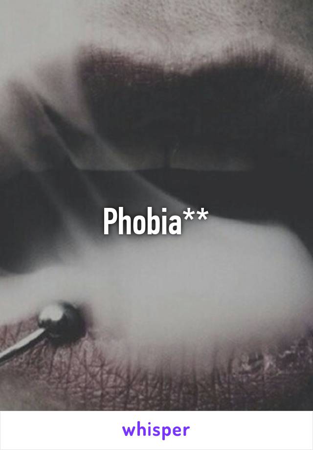 Phobia**