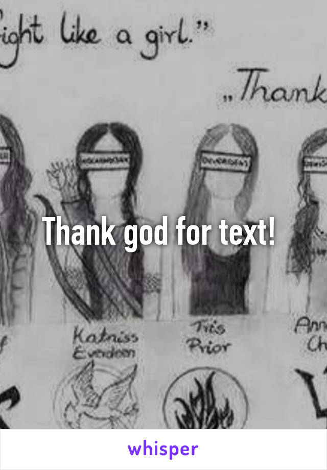 Thank god for text! 