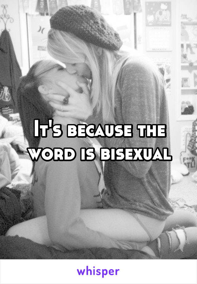 It's because the word is bisexual