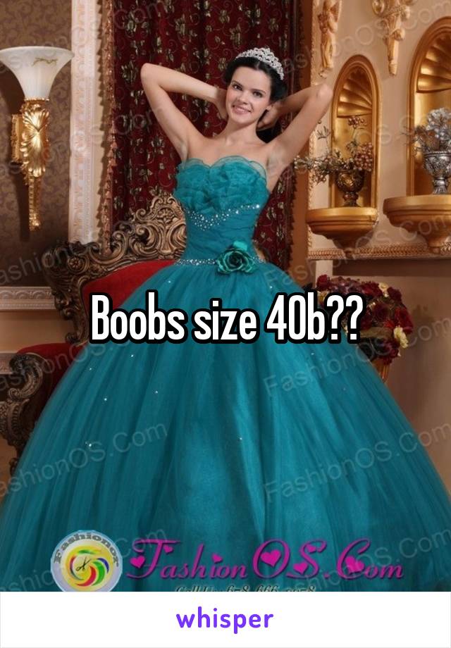 Boobs size 40b??