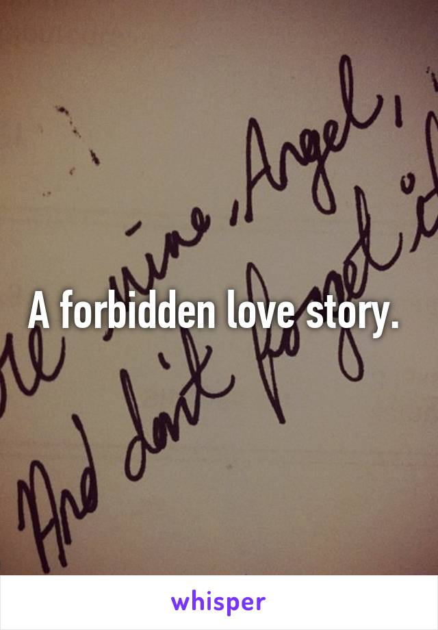 A forbidden love story. 