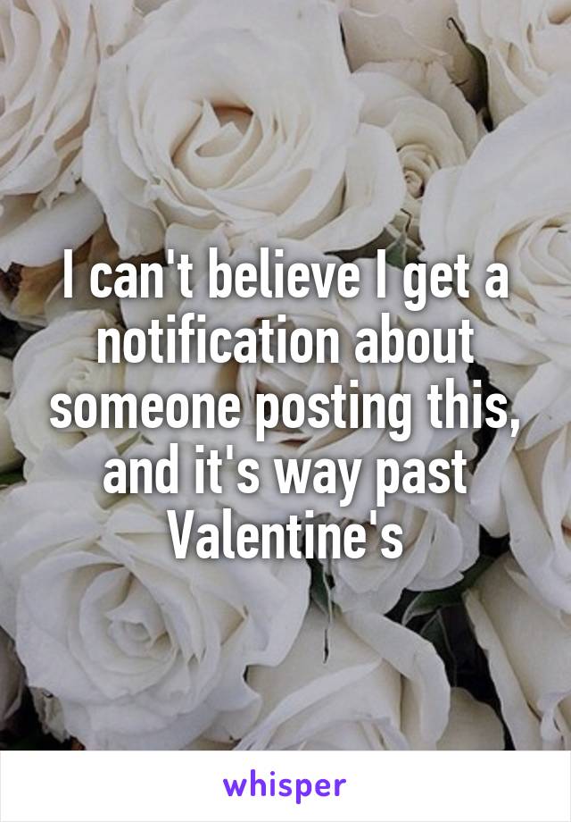 I can't believe I get a notification about someone posting this, and it's way past Valentine's