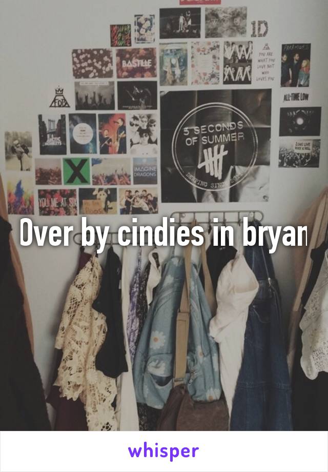 Over by cindies in bryan