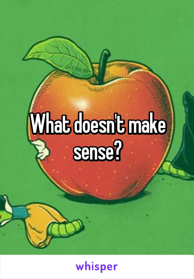 What doesn't make sense?