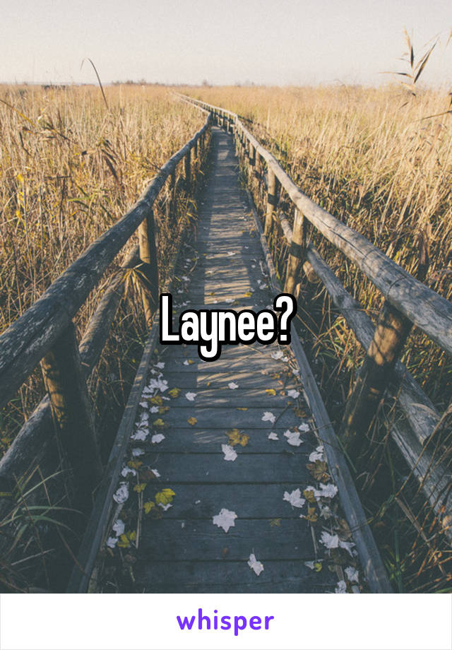 Laynee?