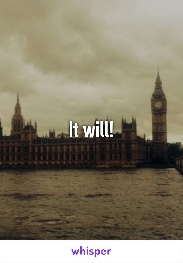 It will!