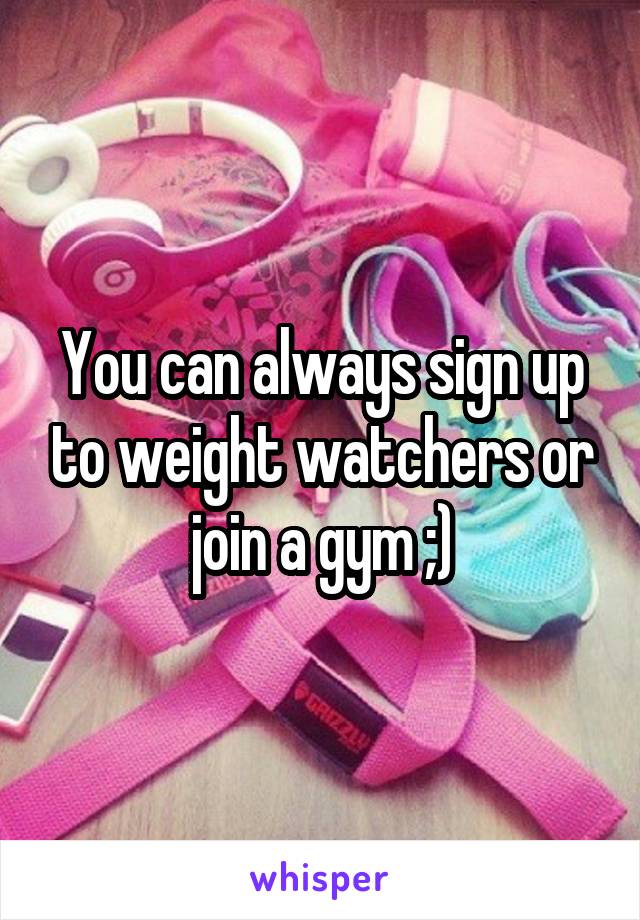 You can always sign up to weight watchers or join a gym ;)