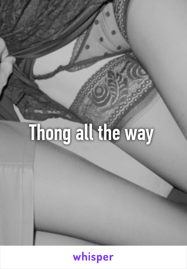 Thong all the way 