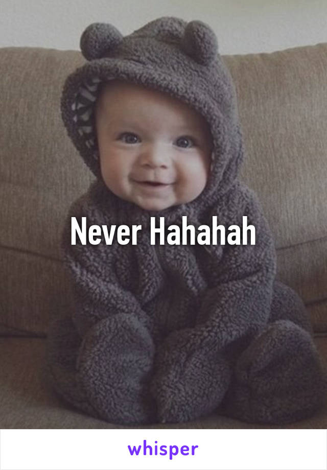 Never Hahahah