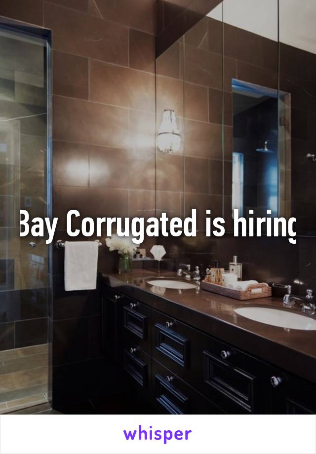 Bay Corrugated is hiring