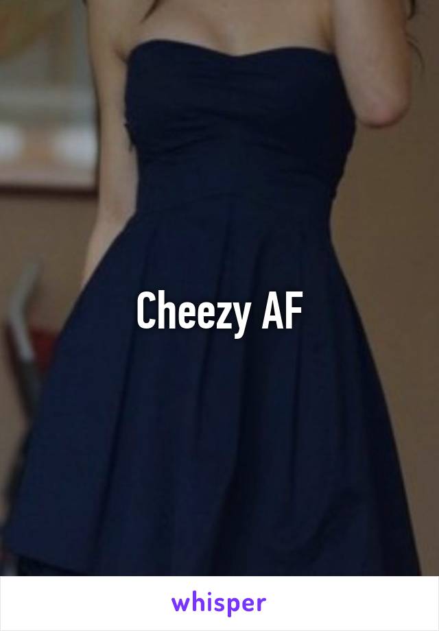 Cheezy AF