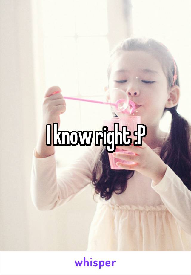 I know right :P