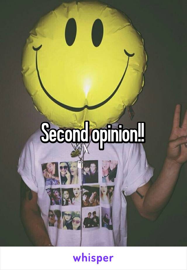 Second opinion!! 