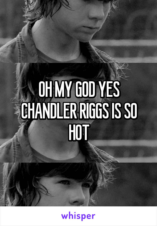 OH MY GOD YES CHANDLER RIGGS IS SO HOT