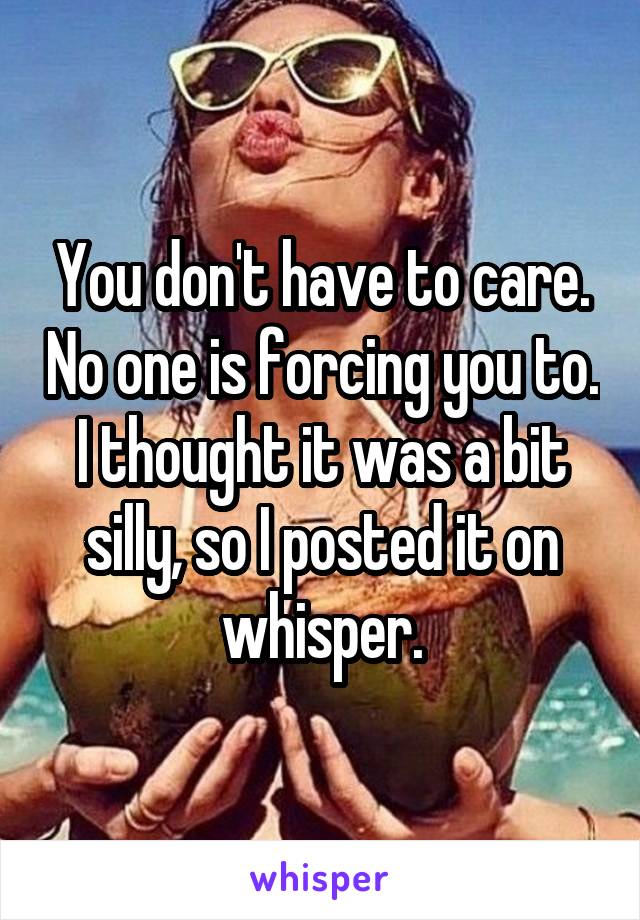 You don't have to care. No one is forcing you to. I thought it was a bit silly, so I posted it on whisper.