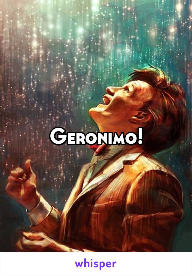 Geronimo!