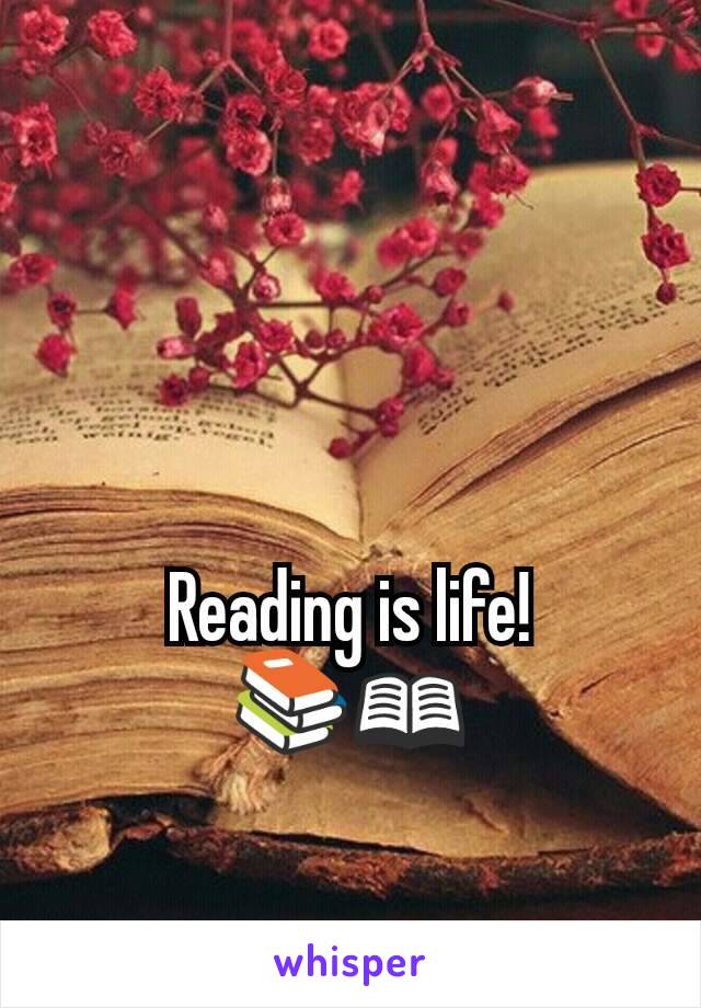 Reading is life!
📚📖