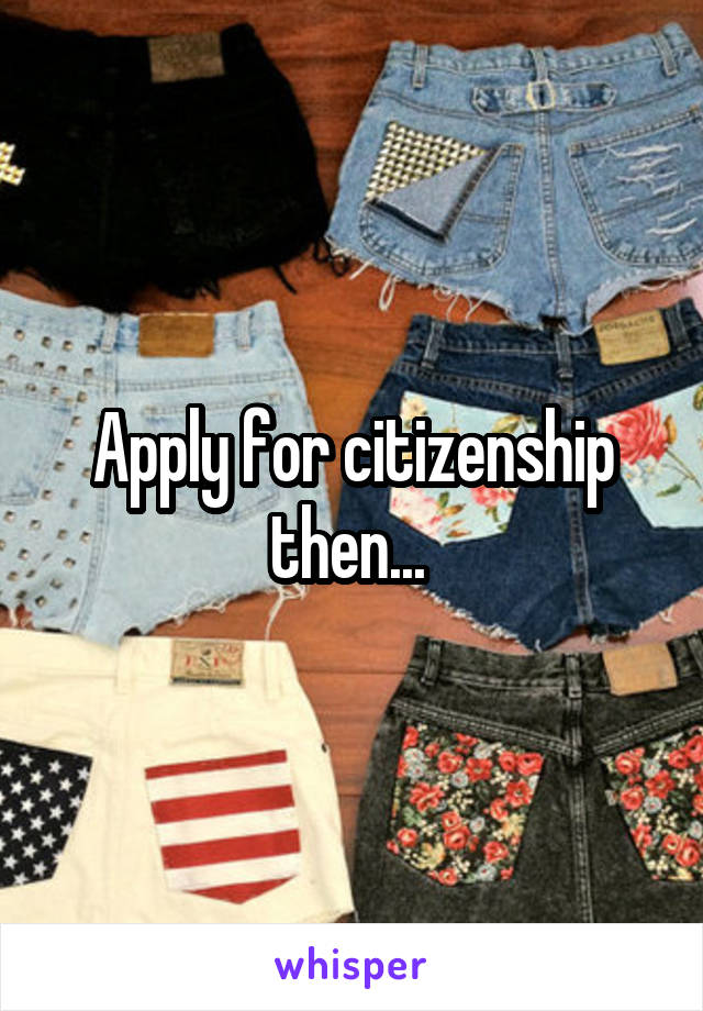 Apply for citizenship then... 