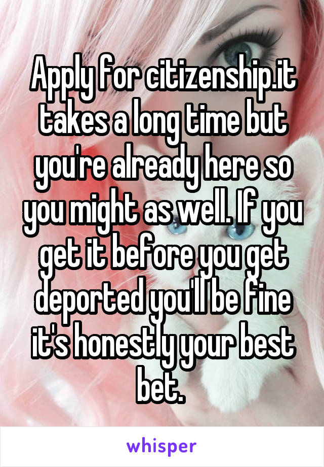 Apply for citizenship.it takes a long time but you're already here so you might as well. If you get it before you get deported you'll be fine it's honestly your best bet. 