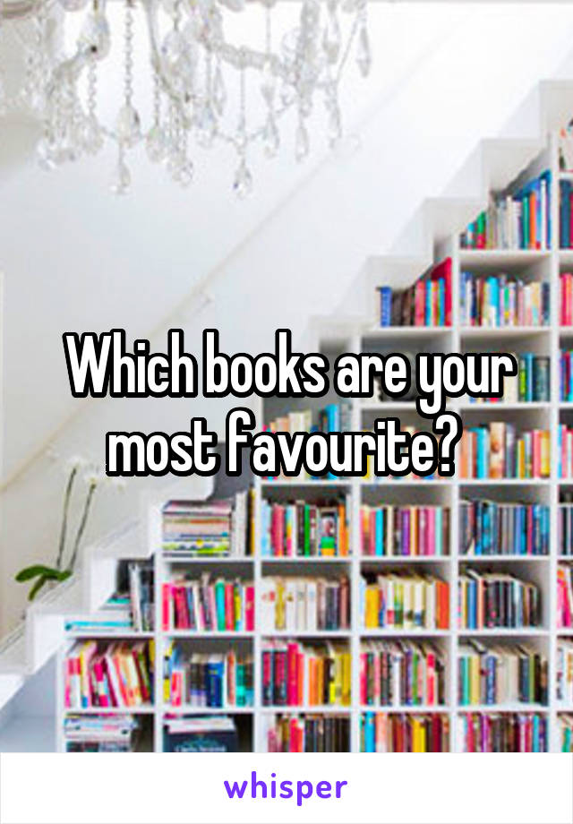 Which books are your most favourite? 