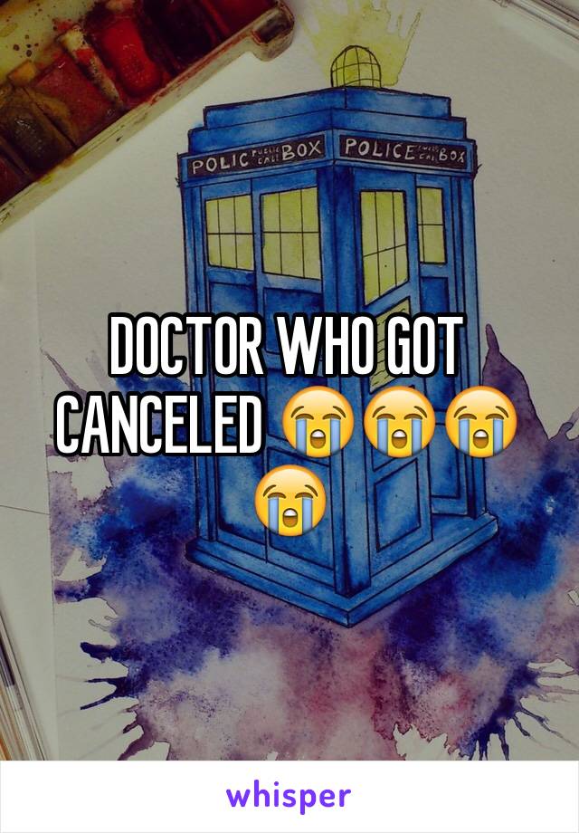 DOCTOR WHO GOT CANCELED 😭😭😭😭