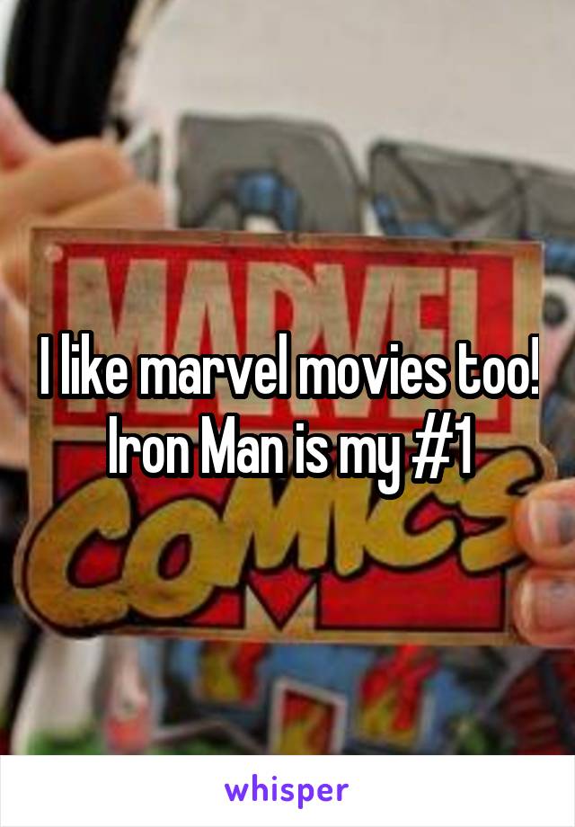 I like marvel movies too! Iron Man is my #1