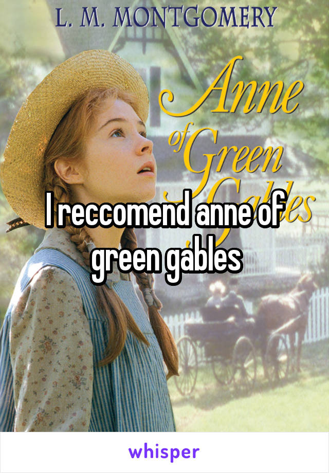 I reccomend anne of green gables