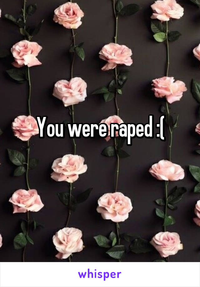 You were raped :(
