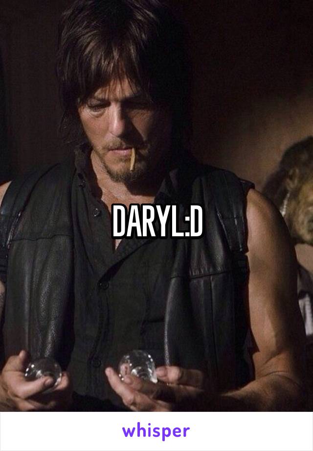 DARYL:D