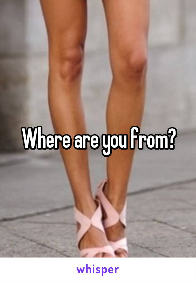 Where are you from?